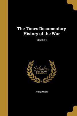 Read The Times Documentary History of the War; Volume 4 - Anonymous | ePub