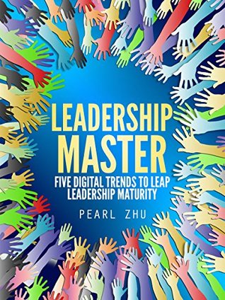 Full Download Leadership Master: Five Digital Trends to Leap Leadership Maturity (Digital Masters Book 5) - Pearl Zhu | ePub