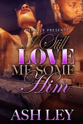 Read Online I Still Love Me Some Him: I Love Me Some Him 2 - Ash Ley | ePub