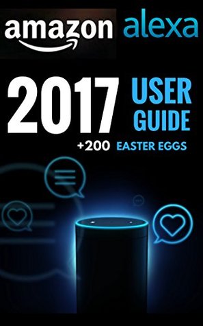 Download Amazon Alexa: 2017 Amazon Echo User Guide for Amazon Echo Dot and Amazon Tap   200 Ester Eggs Included - Mark Alexa | PDF