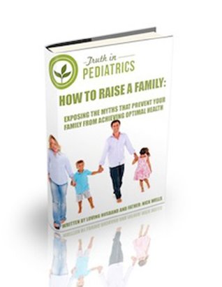 Read Online HOW TO RAISE A FAMILY: EXPOSING THE MYTHS THAT PREVENT YOUR FAMILY FROM ACHIEVING OPTIMAL HEALTH - Nick Wells | ePub
