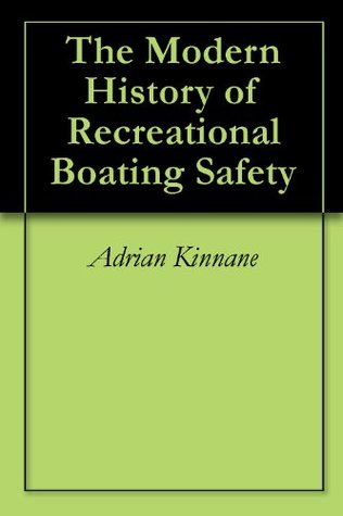 Download The Modern History of Recreational Boating Safety - Adrian Kinnane | PDF