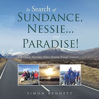 Read Online In Search of Sundance, Nessie  and Paradise!: A Family Adventure Motor-Homing Through Scotland - Simon Bennett | ePub