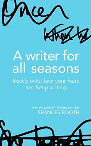 Download A Writer for All Seasons: Beat Blocks, Face Your Fears and Keep Writing - Frances Booth file in PDF
