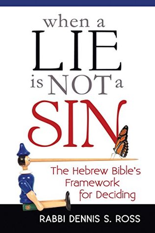 Read Online When a Lie Is Not a Sin: The Hebrew Bible's Framework for Deciding - Dennis S. Ross | PDF