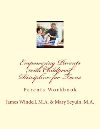 Full Download Empowering Parents with Childproof Discipline for Teens: Parents Workbook - James Windell M.A. file in ePub