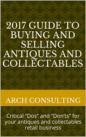Download 2017 Guide to Buying and Selling Antiques and Collectables, Critical “Dos” and “Don’ts” for your antiques and collectables retail business - ARCH Consulting file in PDF