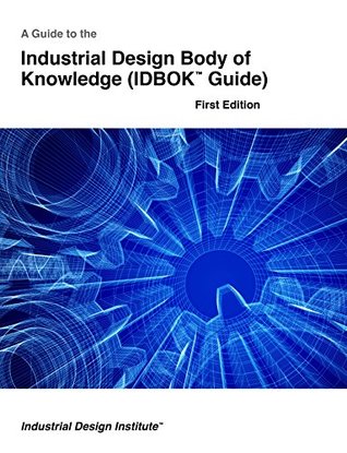 Read A Guide to the Industrial Design Body of Knowledge (IDBOK Guide) - First Edition - Industrial Design Institute | ePub