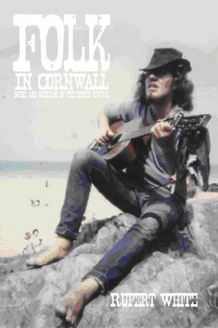 Read Folk in Cornwall: Music & Musicians of the Sixties Revival - Rupert White | ePub