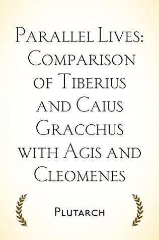 Full Download Parallel Lives: Comparison of Tiberius and Caius Gracchus with Agis and Cleomenes - Plutarch | ePub
