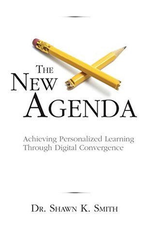 Full Download The New Agenda: Achieving Personalized Learning Through Digital Convergence - Shawn K. Smith | ePub