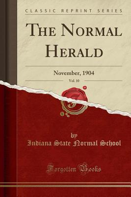 Read The Normal Herald, Vol. 10: November, 1904 (Classic Reprint) - Indiana State Normal School | ePub