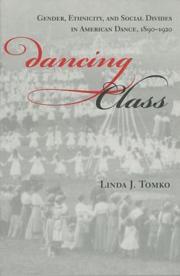 Download Dancing Class: Gender, Ethnicity, and Social Divides in American Dance, 1890-1920 - Linda J. Tomko | ePub
