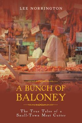 Download A Bunch of Baloney: The True Tales of a Small-Town Meat Cutter - Lee Norrington | ePub