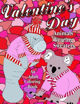 Full Download Valentine's Day: Animals Wearing Sweaters, an Adult Coloring Book - Kerri Wood Thomson | PDF