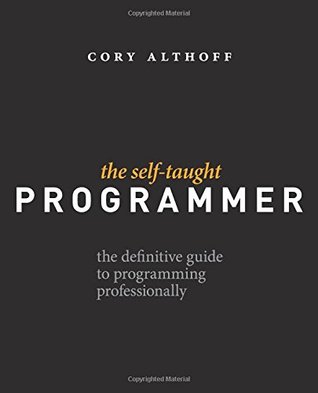 Full Download The Self-Taught Programmer: The Definitive Guide to Programming Professionally - Cory Althoff | ePub