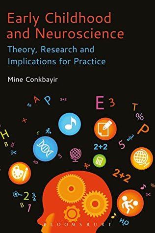 Read Online Early Childhood and Neuroscience: Theory, Research and Implications for Practice - Mine Conkbayir file in PDF