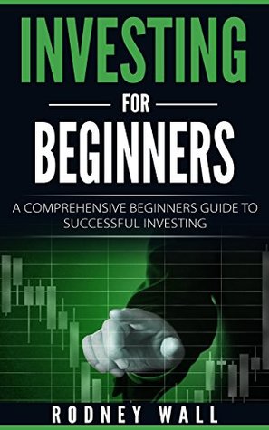 Full Download Investing for Beginners: A Comprehensive Beginners Guide To Successful Investing (Investment Book 1) - Rodney Wall file in ePub
