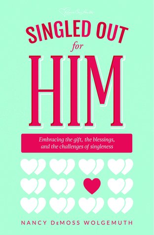 Read Online Singled Out for Him: Embracing the Gift, the Blessings, and the Challenges of Singleness - Nancy Leigh DeMoss | ePub
