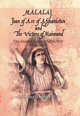 Read Online Malalai Joan of Arc of Afghanistan and the Victors of Maiwand: The Second Anglo-Afghan War 1878-1882 - B.A. Zikria | ePub