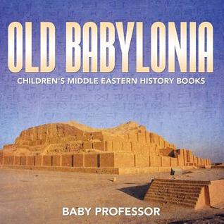 Full Download Old Babylonia Children's Middle Eastern History Books - Baby Professor file in ePub