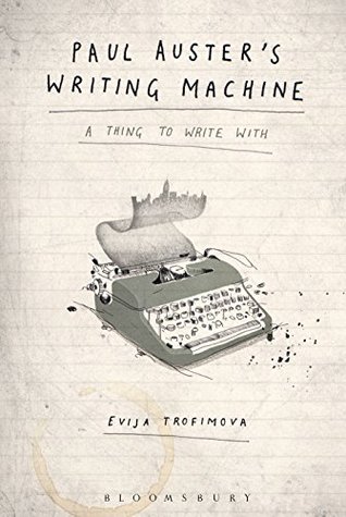 Read Online Paul Auster's Writing Machine: A Thing to Write With - Evija Trofimova | ePub