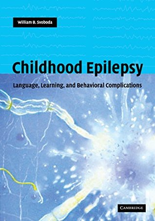 Read Childhood Epilepsy: Language, Learning and Behavioural Complications - William B Svoboda | ePub