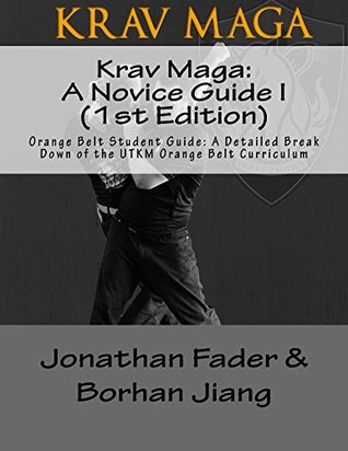Download Krav Maga: A Novice Guide I (1st Edition): Orange Belt Student Guide: A Detailed Break Down of the UTKM Orange Belt Curriculum (Urban Tactics Krav Maga Belt Guides Book 3) - Jonathan Fader file in PDF
