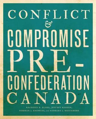 Download Conflict and Compromise: Pre-Confederation Canada - Raymond B Blake | ePub
