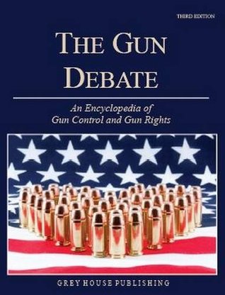 Full Download The Gun Debate: An Encyclopedia of Gun Rights & Gun Control in the US - Glenn H. Utter file in PDF