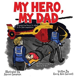 Read My Hero~My Dad: A young boy learns to adjust to his Dads amputation. - Kerry Ann Currenti | PDF