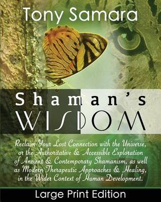 Read Shaman's Wisdom: Reclaim Your Lost Connection with the Universe or Therapeutic Approaches & Healing in the Wider Context of Human Development. - Tony Samara file in ePub