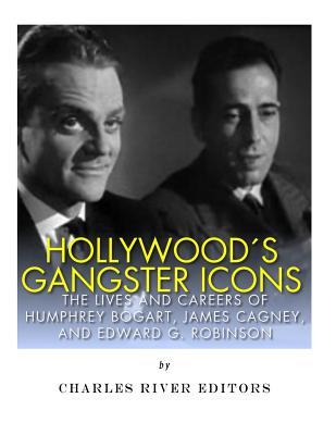 Download Hollywood's Gangster Icons: The Lives and Careers of Humphrey Bogart, James Cagney, and Edward G. Robinson - Charles River Editors file in PDF