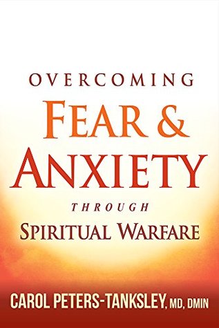 Download Overcoming Fear and Anxiety Through Spiritual Warfare - Carol Peters-Tanksley | PDF
