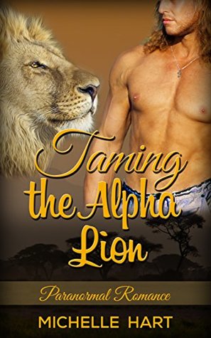 Read Taming The Alpha Lion: Paranormal Romance: (Lion Shifter) - Michele Hart | ePub