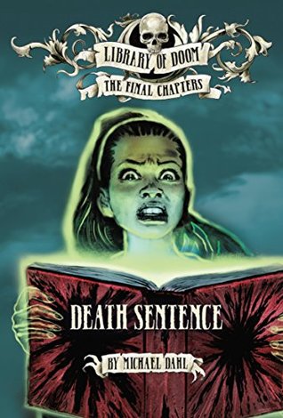 Download Death Sentence (Library of Doom: The Final Chapters) - Michael Dahl | PDF
