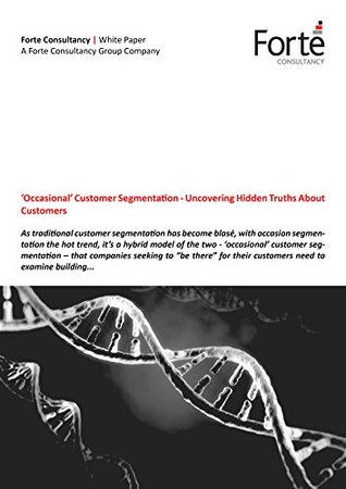 Full Download 'Occasional' Customer Segmentation - Uncovering Hidden Truths About Customers - Forte Consultancy Group file in ePub