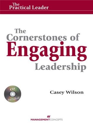 Read Online The Cornerstones of Engaging Leadership (The Practical Leader) - Casey Wilson | PDF