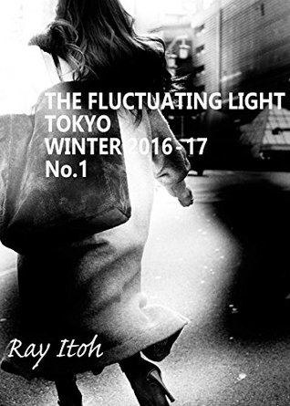 Read Online THE FLUCTUATING LIGHT No.1: TOKYO WINTER 2016 - 17 - Ray Itoh | ePub