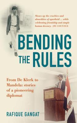 Full Download Bending the Rules: From de Klerk to Mandela: Stories of a Pioneering Diplomat - Rafique Gangat | ePub