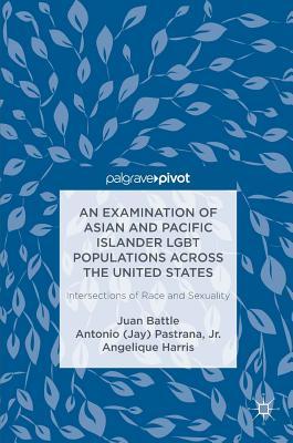 Full Download An Examination of Asian and Pacific Islander Lgbt Populations Across the United States: Intersections of Race and Sexuality - Juan Battle file in ePub