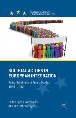 Read Societal Actors in European Integration: Polity-Building and Policy-Making 1958-1992 - Wolfram Kaiser | PDF