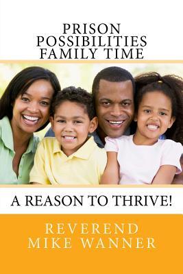 Full Download Prison Possibilities Family Time: A Reason to Thrive! - Mike Wanner | PDF