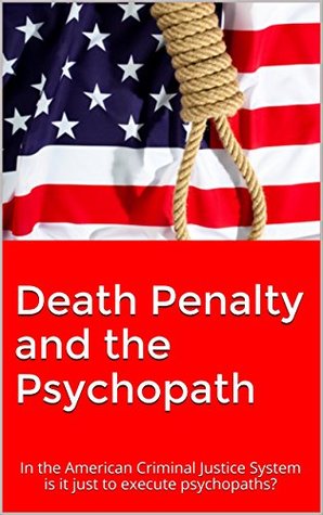 Read Death Penalty and the Psychopath: In the American Criminal Justice System is it just to execute psychopaths? - Jen Jarvie | ePub
