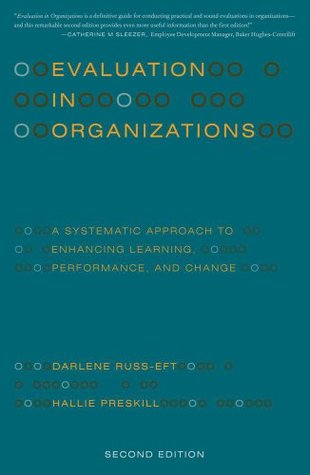 Download Evaluation in Organizations: A Systematic Approach to Enhancing Learning, Performance, and Change - Darlene Russ-Eft file in PDF