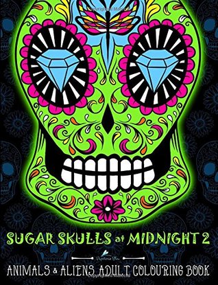 Read Sugar Skulls At Midnight 2: An Adult Colouring Book: Animals & Aliens: A Unique Midnight Edition Black Background Paper Adult Colouring Book  Stress Relief & Art Colour Therapy) - Papeterie Bleu file in ePub