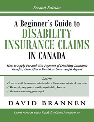 Full Download A Beginner's Guide to Disability Insurance Claims in Canada: How to Apply for and Win Payment of Disability Insurance Benefits, Even After a Denial or Unsuccessful Appeal - David Brannen | ePub