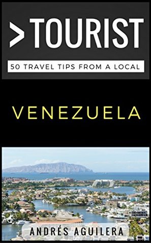 Download Greater Than a Tourist - Venezuela: 50 Travel Tips from a Local - Andrés Aguilera | PDF