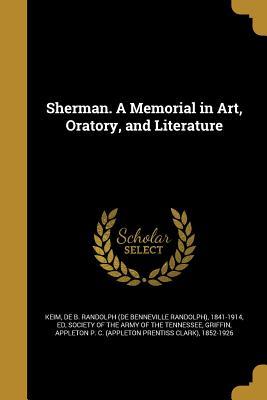 Download Sherman. a Memorial in Art, Oratory, and Literature - De B Randolph Keim file in ePub