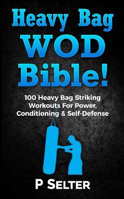 Download Heavy Bag Wod Bible: 120 Heavy Bag Striking Workouts for Power, Conditioning & Self-Defense - P. Selter file in ePub